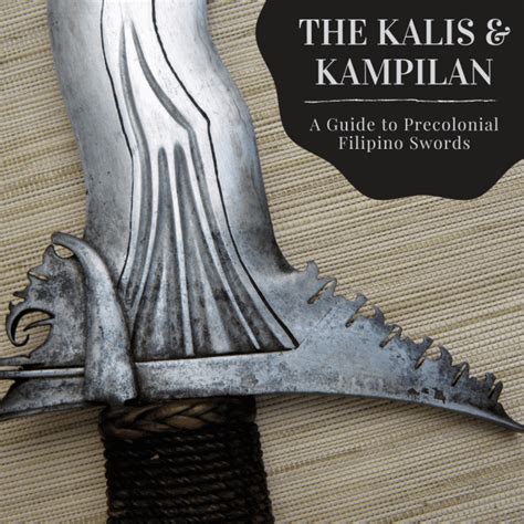 Kampilan and Kalis: The Secrets of the Pre.